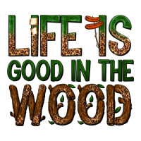 life is good in the wood | Teevron