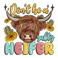 dont be a salty heifer | Teevron