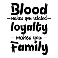 Blood Makes You Related Makes You Family | Teevron