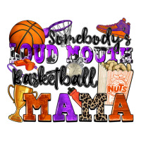somebody's loud mouth basketball mama | Teevron