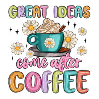 great ideas come after coffee | Teevron