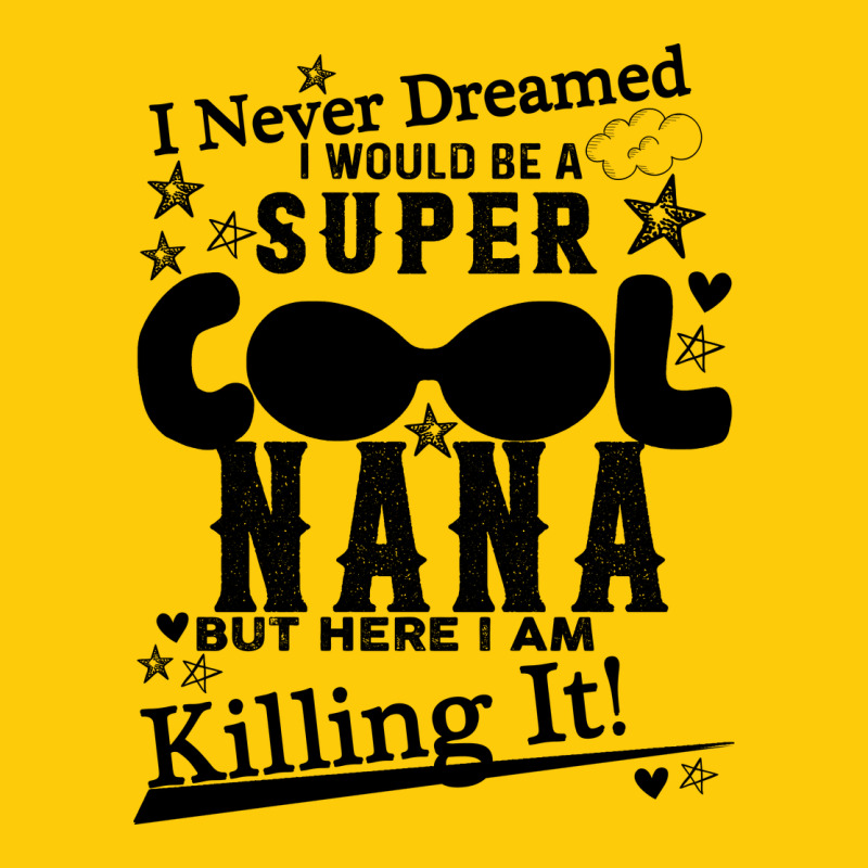 I Never Dreamed I Would Be A Super Cool Nana Premium Hoodie by Bettercallsaul | Teevron