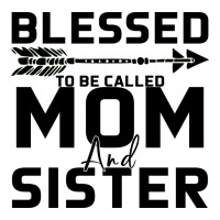Blessed Mom And Sister | Teevron