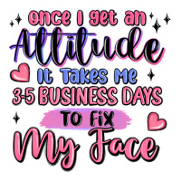 once i get an attitude | Teevron