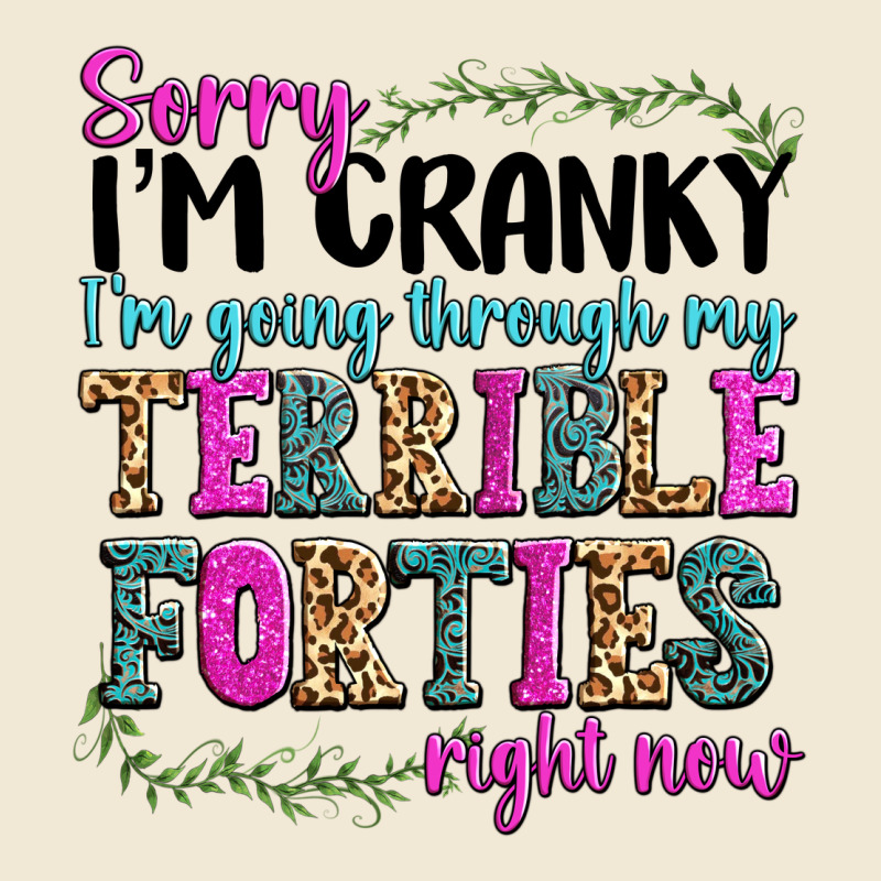Sorry Im Cranky Im Going Through My Terrible Forti Premium Tee by texasbilliewilder | Teevron
