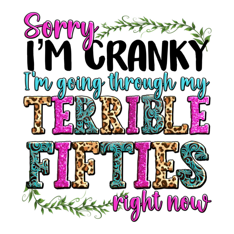 Sorry I’m Cranky I’m Going Through My Terrible Premium Tee by texasbilliewilder | Teevron