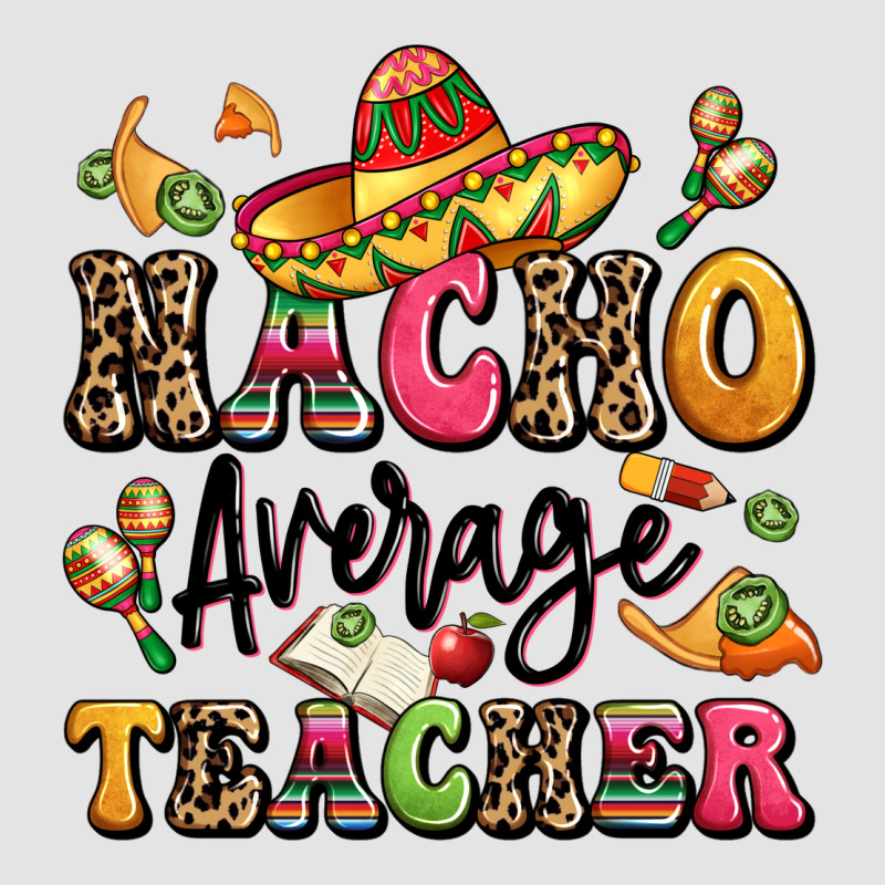 Nacho Average Teacher Premium Sweatshirt by LillyAllenDesigns | Teevron