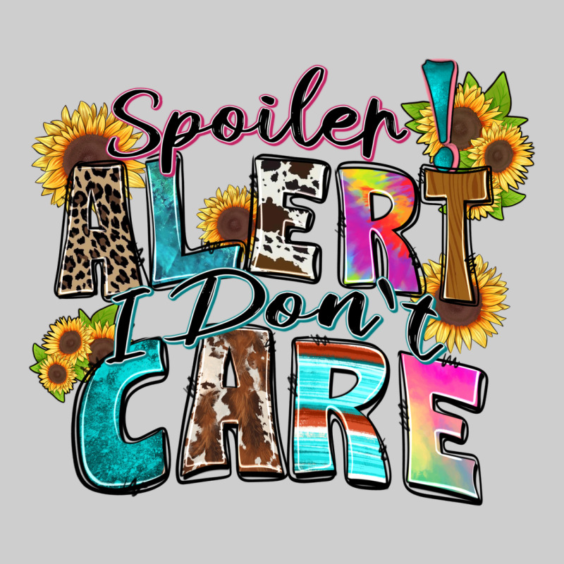 Spoiler Alert I Don't Care Premium Tee by Zillion Design Studio | Teevron