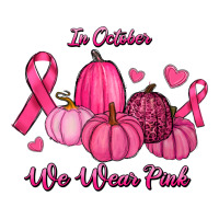 In October We Wear Pink Pumpkins | Teevron