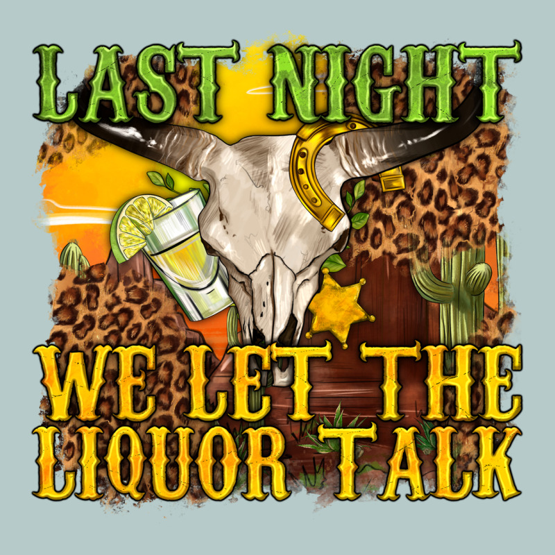 Last Night We Let The Liquor Talk Western Heavy Core Tee by texasbilliewilder | Teevron