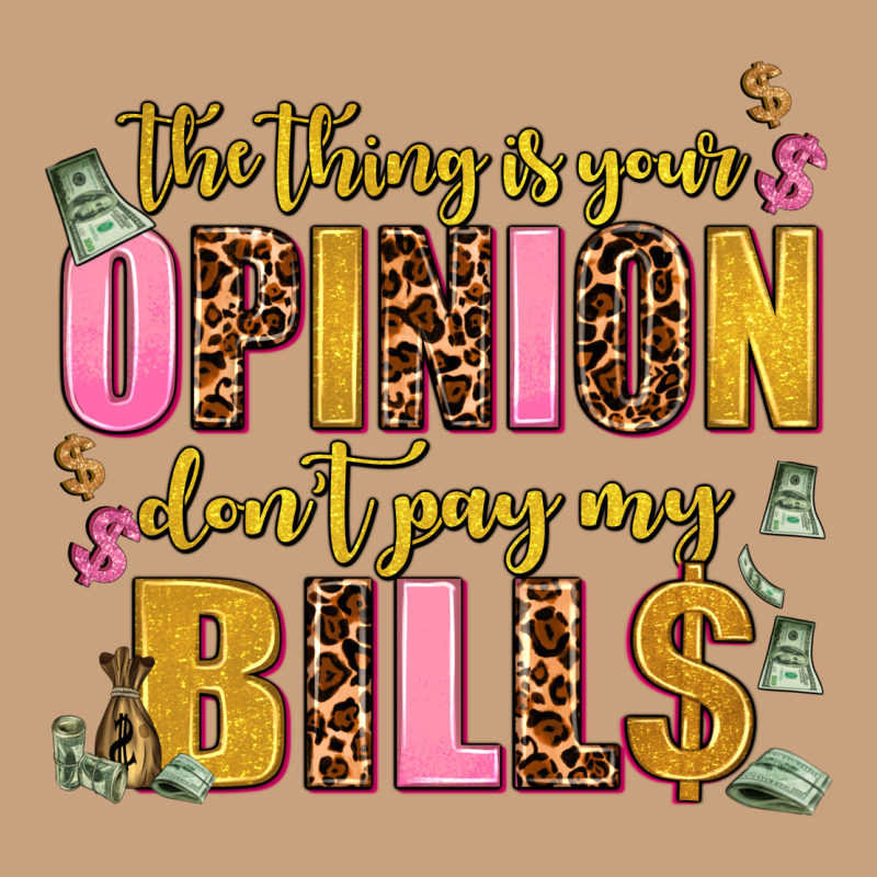 The Thing Is Your Opinion Dont Pay My Bills Vintage Tee by AdoDesignShop | Teevron