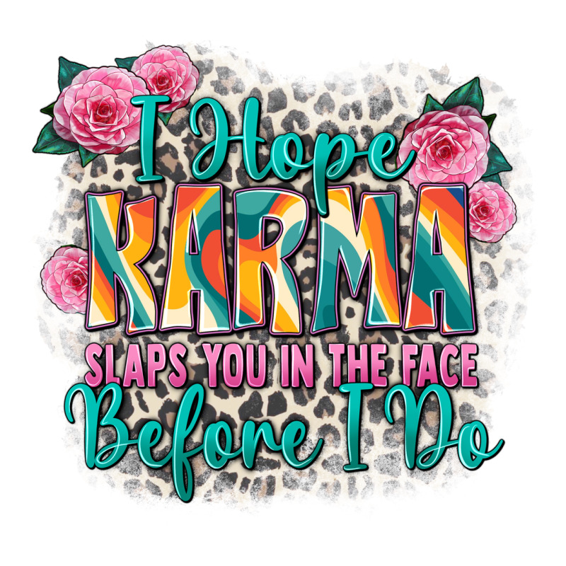I Hope Karma Slaps You In The Face Before I Do Premium Tee by Zillion Design Studio | Teevron