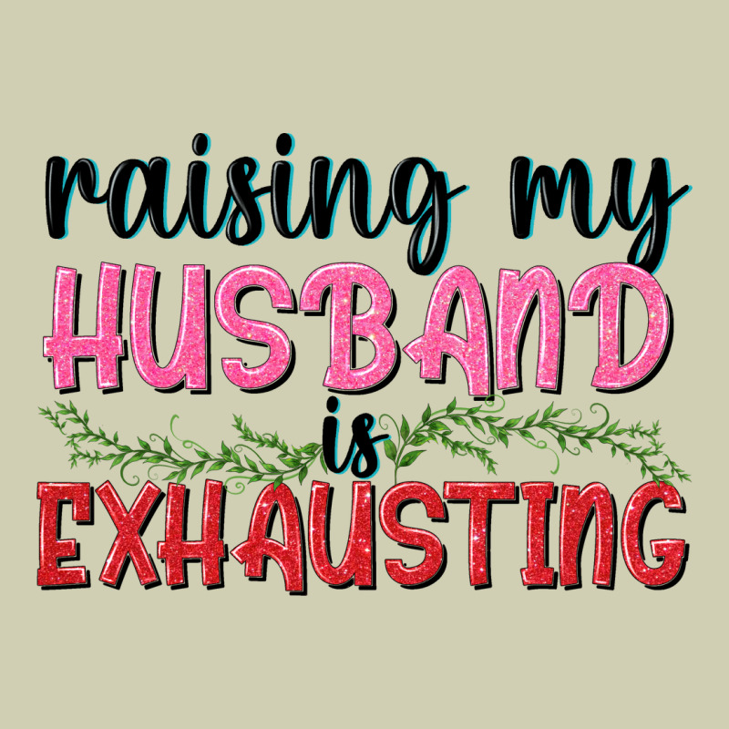 Raising My Husband Is Exhausting Heavy Core Tee by texasbilliewilder | Teevron