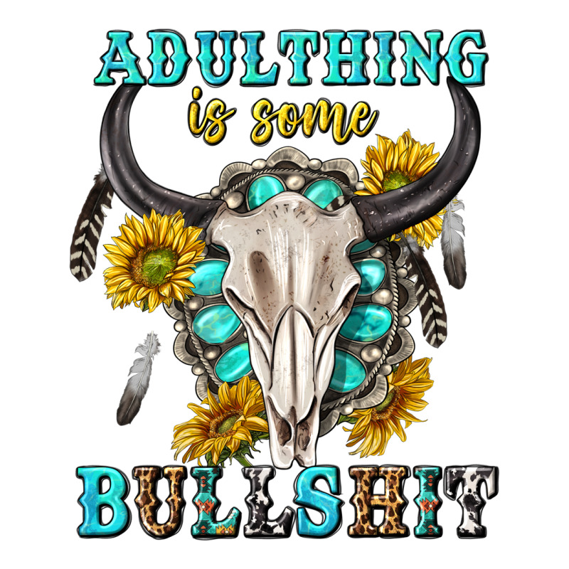 Adulthing Is Some Bullshit With Sanflowers And Gamstone  Tbw Premium Tee by texasbilliewilder | Teevron