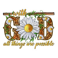 With God all things are possible with daisy | Teevron