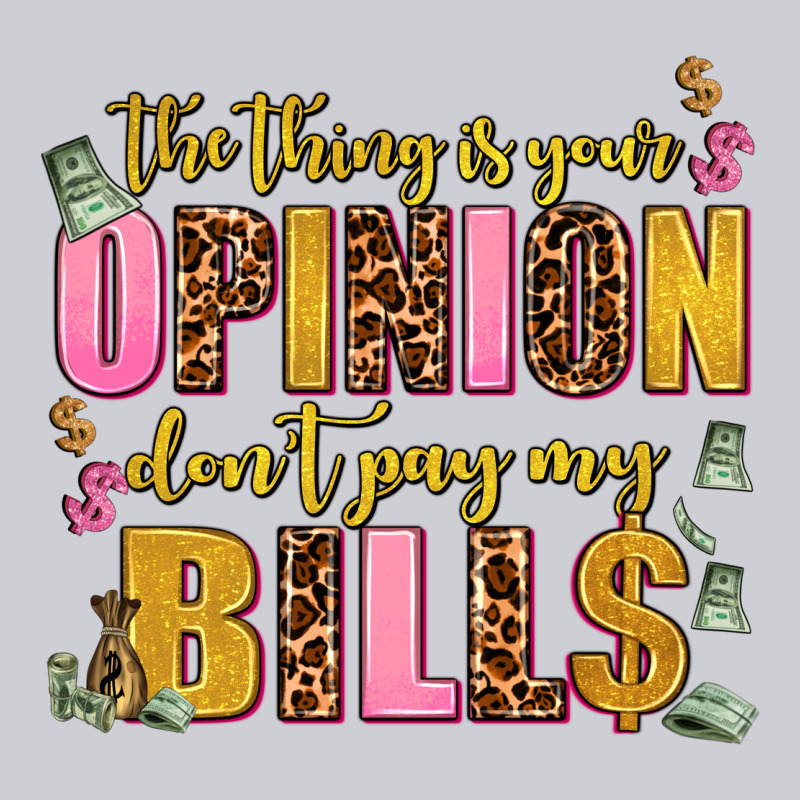 The Thing Is Your Opinion Dont Pay My Bills Heavyweight Sweatshirt by AdoDesignShop | Teevron