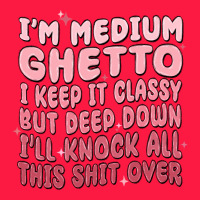 Im Medium Ghetto I Keep It Classy But Deep Down Pn Zipper Hoodie | Teevron