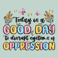 Today Is A Good Day To Disrupt Systems Of Oppressi Zipper Hoodie | Teevron