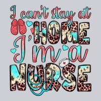 I Can’t Stay At Home I’m A Nurse Heavyweight Sweatshirt | Teevron