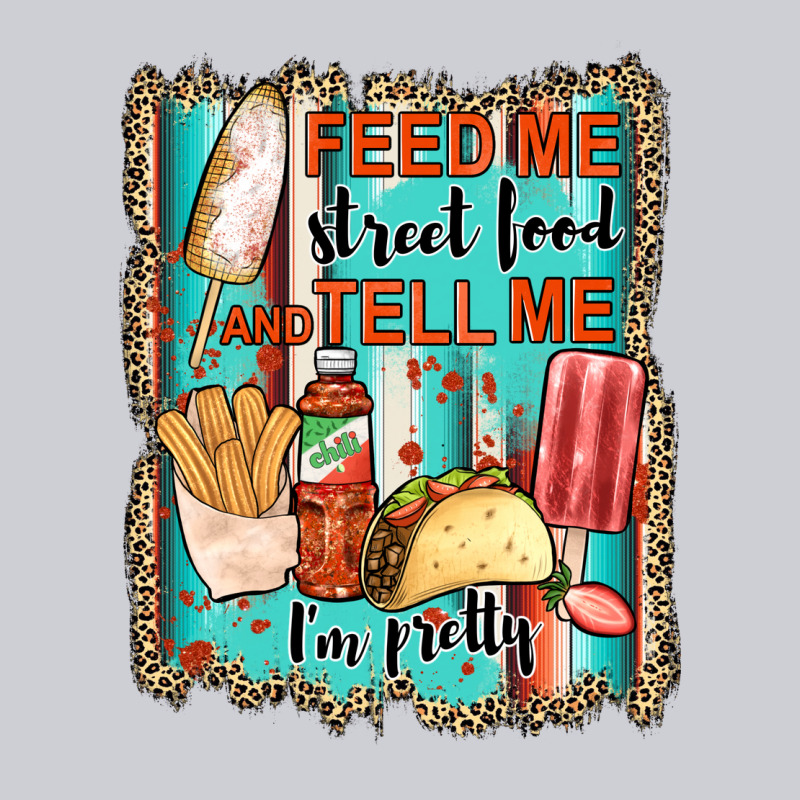 Feed Me Street Food And Tell Me I'm Pretty Classic Tee by JahusDesignShop | Teevron