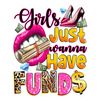 Girls Just Wanna Have  Funds Premium Tee | Teevron