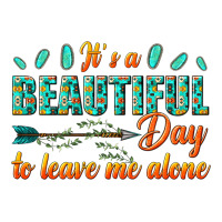its a beautiful day to leave me alone | Teevron