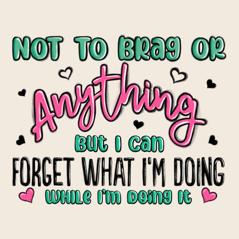 Not To Brag Or Anything But I Can Forget What Im D Zipper Hoodie by MaliasSmallBusiness | Teevron