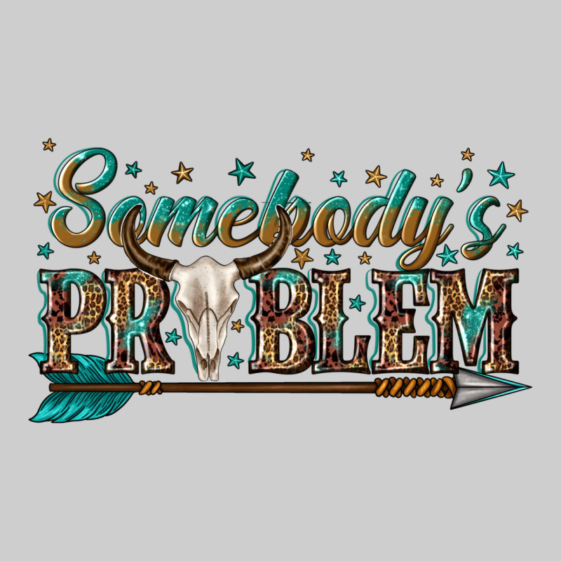 Somebodys Problem Premium Tee by texasbilliewilder | Teevron