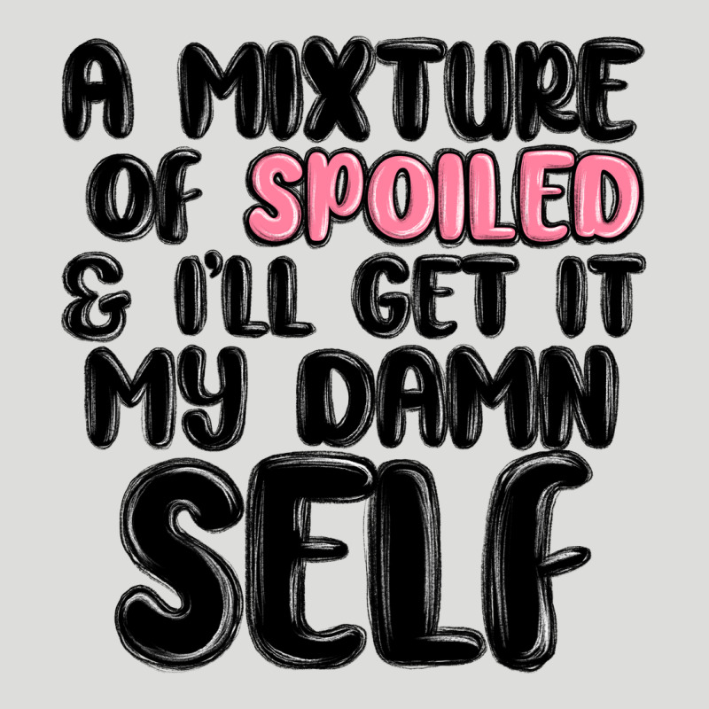 A Mixture Of Spoiled And Ill Get It My Damn Self Zipper Hoodie by MaliasSmallBusiness | Teevron