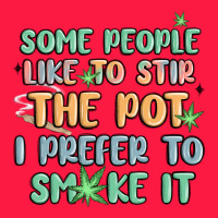 Some People Like To Stir The Pot I Prefer To Smoke Zipper Hoodie | Teevron