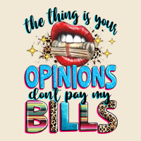 The Thing Is Your Opinions Dont Pay My Bills Premium Tee | Teevron