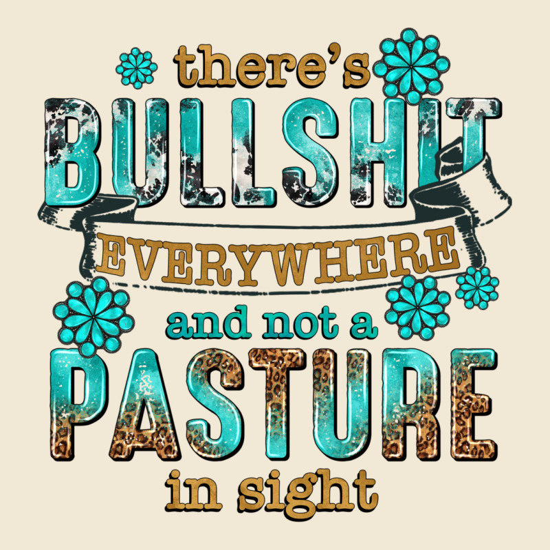 Theres Bullshit Everywhere And Not A Pasture Tbw Premium Tee by texasbilliewilder | Teevron