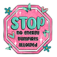 stop no energy vampires allowed | Teevron