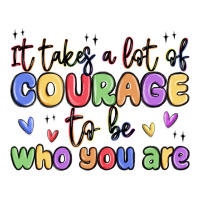it takes a lot of courage to be who you are | Teevron