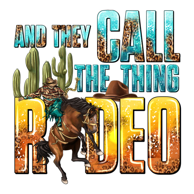 And They Call The Thing Rodeo Premium Tee by texasbilliewilder | Teevron