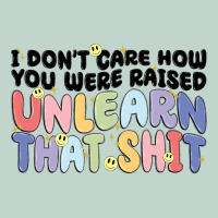 I Don't Care How You Were Raised Unlearn That Shit Zipper Hoodie | Teevron