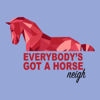 Everybody's Got A Horse Neigh Classic Tee | Teevron