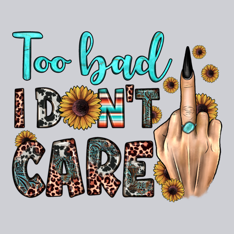 Too Bad I Don't Care Heavyweight Sweatshirt by JahusDesignShop | Teevron