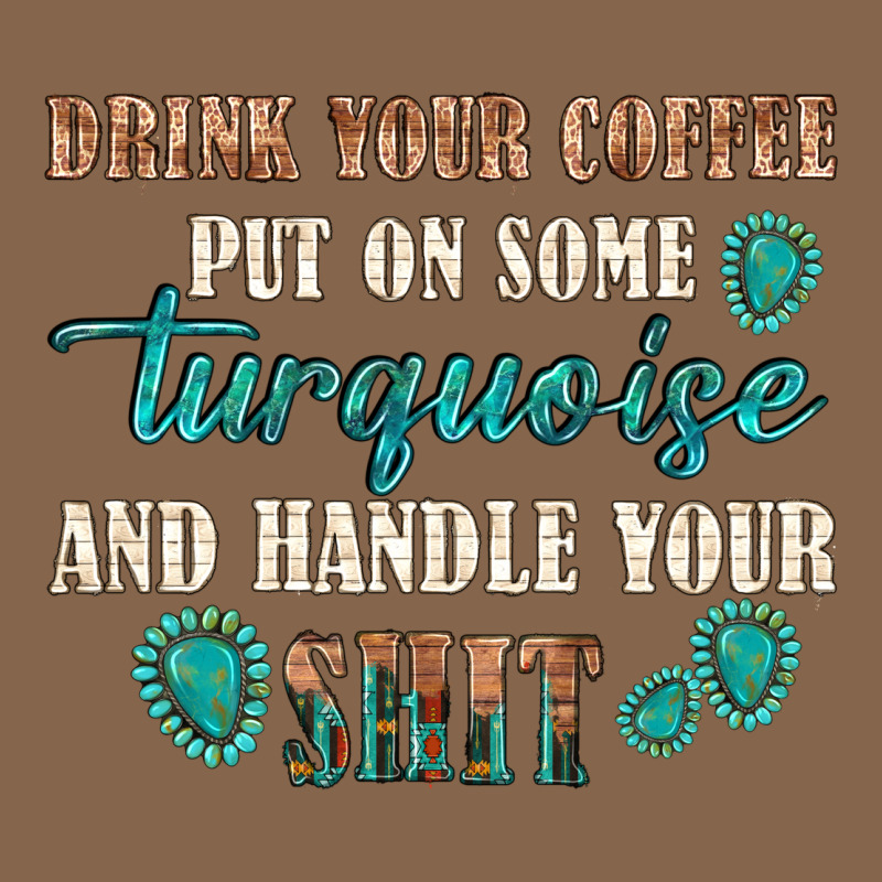 Drink Your Coffee And Handle Your Shit Premium Tee by texasbilliewilder | Teevron