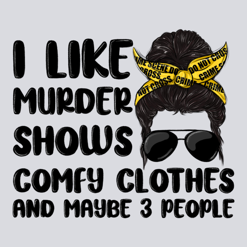 I Like Murder Shows Comfy Clothes And Maybe 3 Peop Zipper Hoodie by MaliasSmallBusiness | Teevron