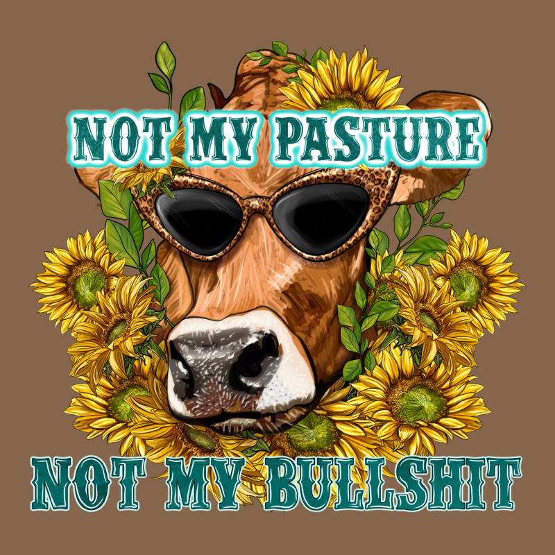 Not My Pasture Not My Bullshit Premium Tee by texasbilliewilder | Teevron