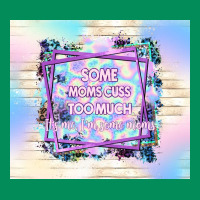 Some Moms Cuss Too Much It's Me I'm Some Moms Urban Hoodie | Teevron