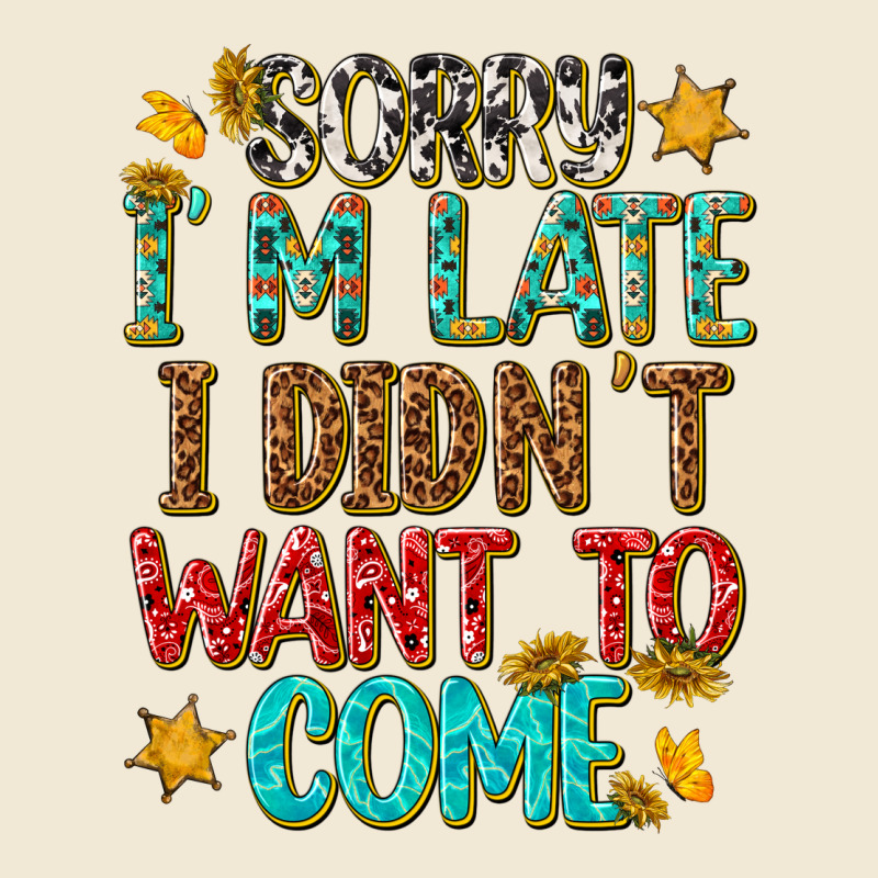 Sorry I Am Late I Didnt Want To Come Premium Tee by texasbilliewilder | Teevron