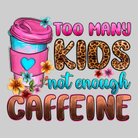 Too Many Kids Not Enough Caffeine Premium Tee | Teevron