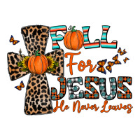 fall for jesus he never leaves | Teevron