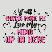 Y'all Gonna Make Me Lose My Mind Zipper Hoodie | Teevron