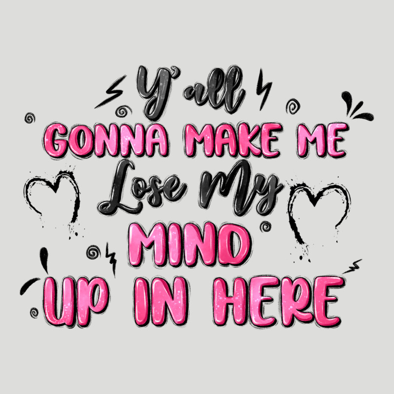 Y'all Gonna Make Me Lose My Mind Zipper Hoodie by MaliasSmallBusiness | Teevron