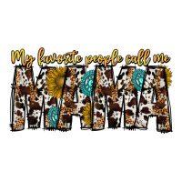 my favorite peoplle call me mama | Teevron