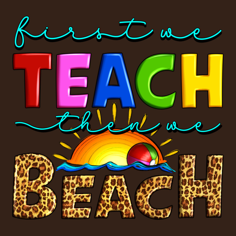 First We Teach Then We Beach Heavy Core Tee by Artiststas | Teevron