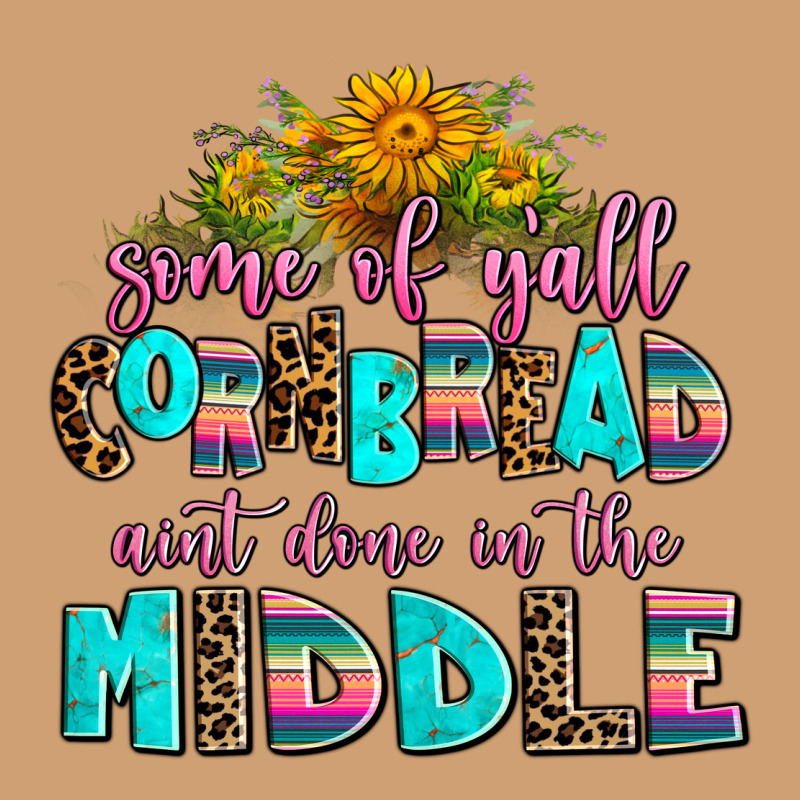 Some Of Yall Cornbread Aint Done In The Middle Vintage Tee by AdoDesignShop | Teevron
